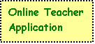 Text Box: Online Teacher Application